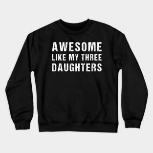 Awesome Like My Three Daughters Funny Fathers Day Dad joke Crewneck Sweatshirt